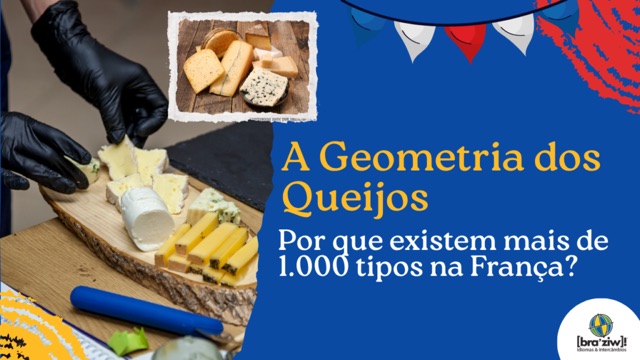 A Geometria dos Queijos: Por que existem mais de 1.000 tipos na França?