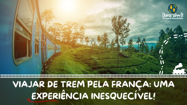 Viajar de trem pela França: Uma experiência inesquecível!