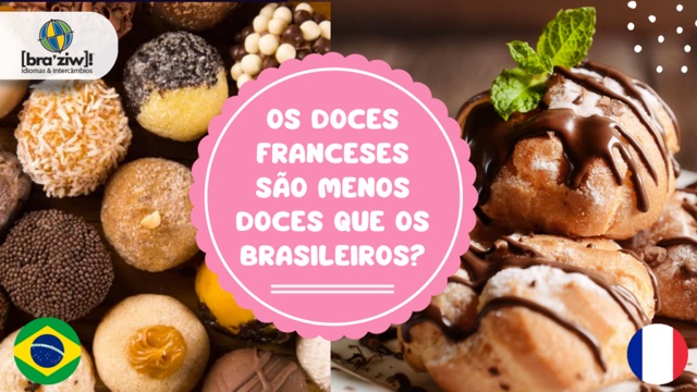 Os doces franceses são menos doces que os brasileiros?