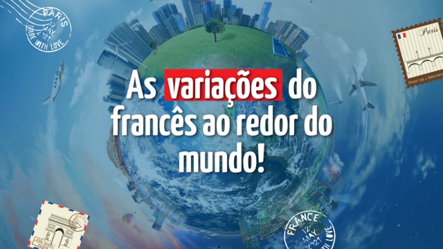 As Variações do Francês ao Redor do Mundo: O Francês Cool que Vai Além de Paris!