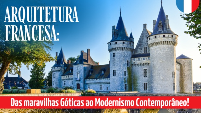 Arquitetura Francesa: das Maravilhas Góticas ao Modernismo Contemporâneo