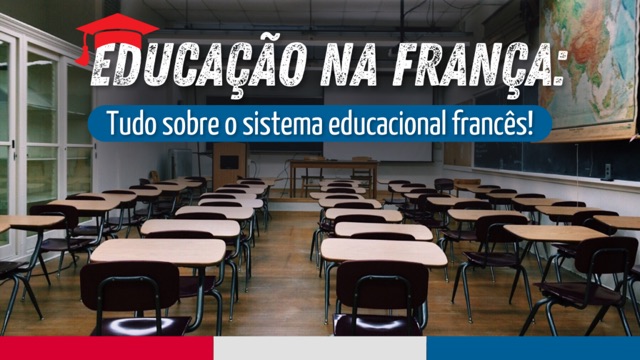 Educação na França: Tudo sobre o Sistema Educacional Francês
