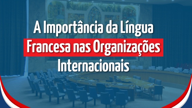 A Importância da Língua Francesa nas Organizações Internacionais