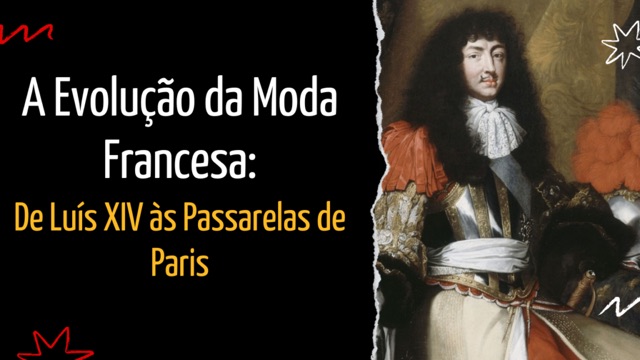 A Evolução da Moda Francesa: De Luís XIV às Passarelas de Paris