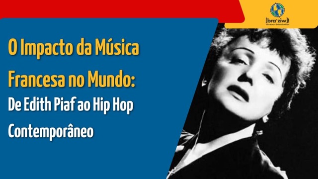 O Impacto da Música Francesa no Mundo: De Edith Piaf ao Hip Hop Contemporâneo