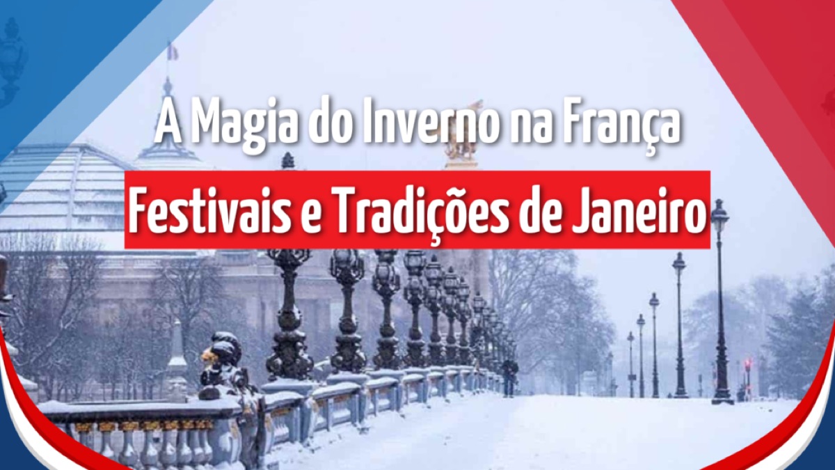 Descubra a Magia do Inverno na França: Festivais e Tradições que Encantam em Janeiro!